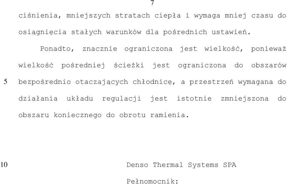Ponadto, znacznie ograniczona jest wielkość, ponieważ wielkość pośredniej ścieżki jest ograniczona do