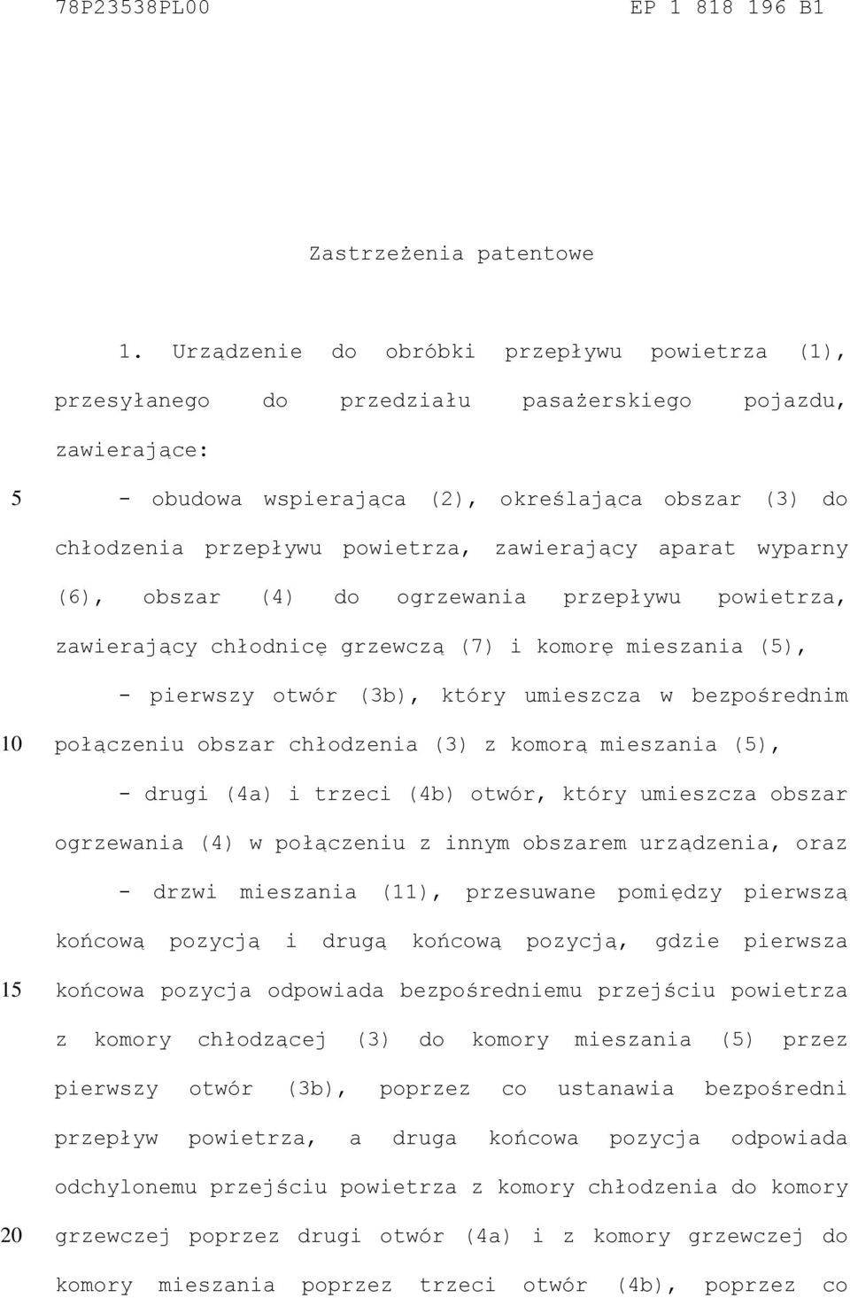 zawierający aparat wyparny (6), obszar (4) do ogrzewania przepływu powietrza, zawierający chłodnicę grzewczą (7) i komorę mieszania (), - pierwszy otwór (3b), który umieszcza w bezpośrednim