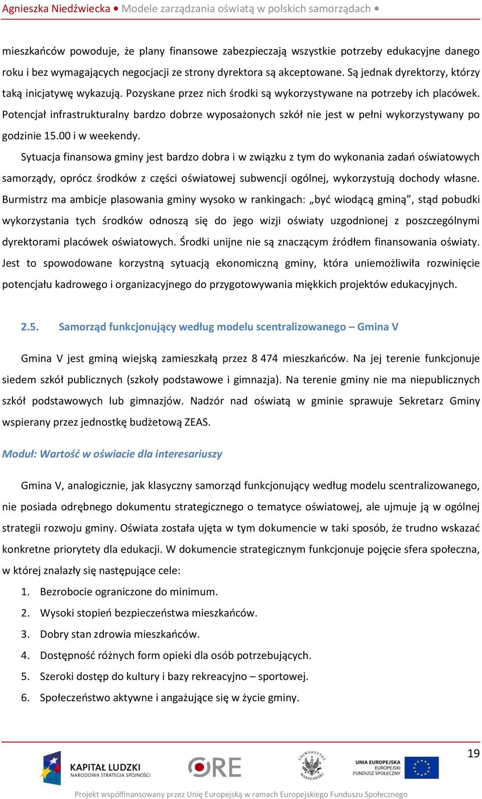 Potencjał infrastrukturalny bardzo dobrze wyposażonych szkół nie jest w pełni wykorzystywany po godzinie 15.00 i w weekendy.