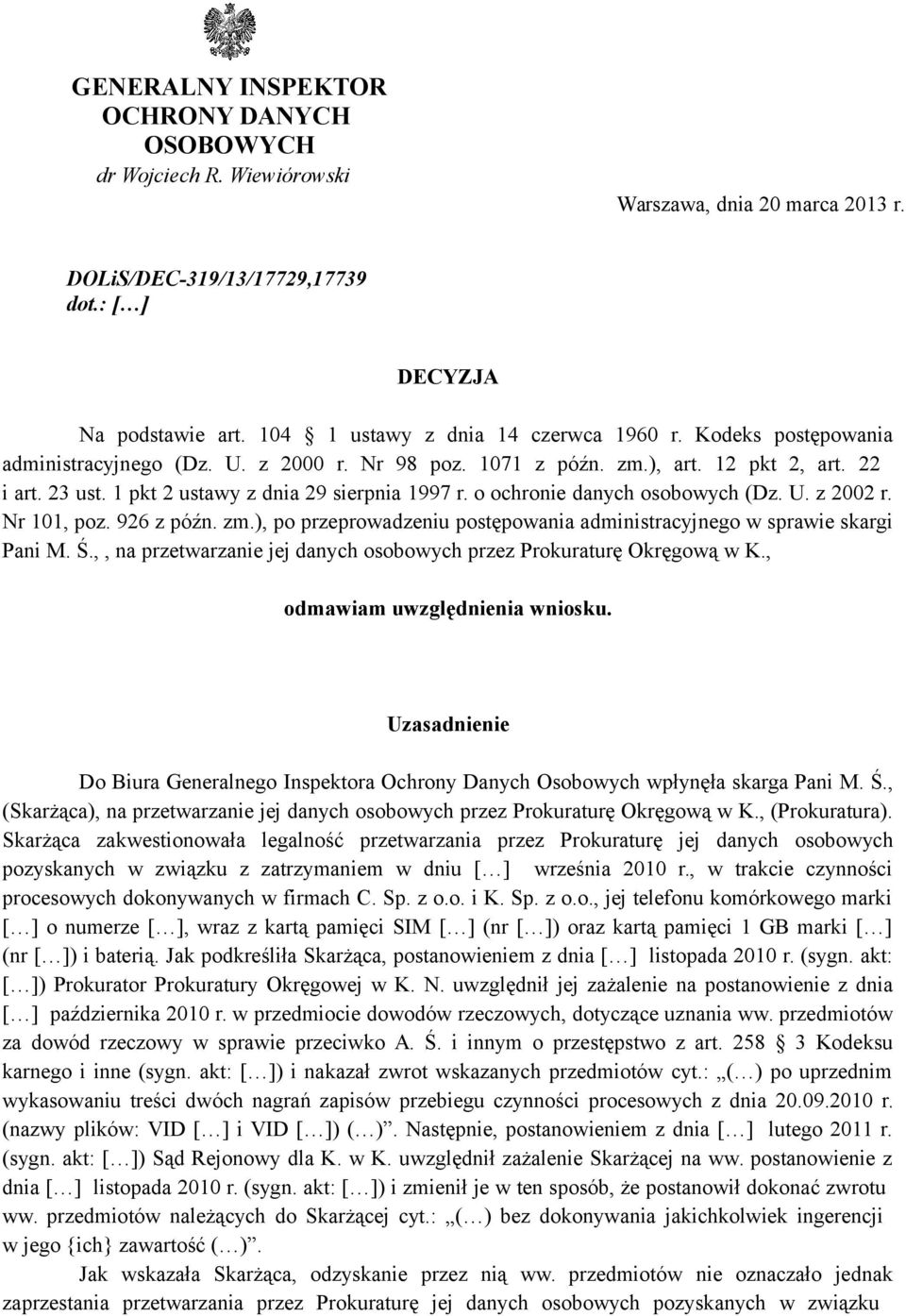 1 pkt 2 ustawy z dnia 29 sierpnia 1997 r. o ochronie danych osobowych (Dz. U. z 2002 r. Nr 101, poz. 926 z późn. zm.), po przeprowadzeniu postępowania administracyjnego w sprawie skargi Pani M. Ś.