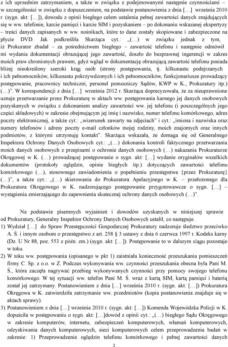 telefonie, karcie pamięci i karcie SIM i pozyskaniem po dokonaniu wskazanej ekspertyzy treści danych zapisanych w ww. nośnikach, które to dane zostały skopiowane i zabezpieczone na płycie DVD.