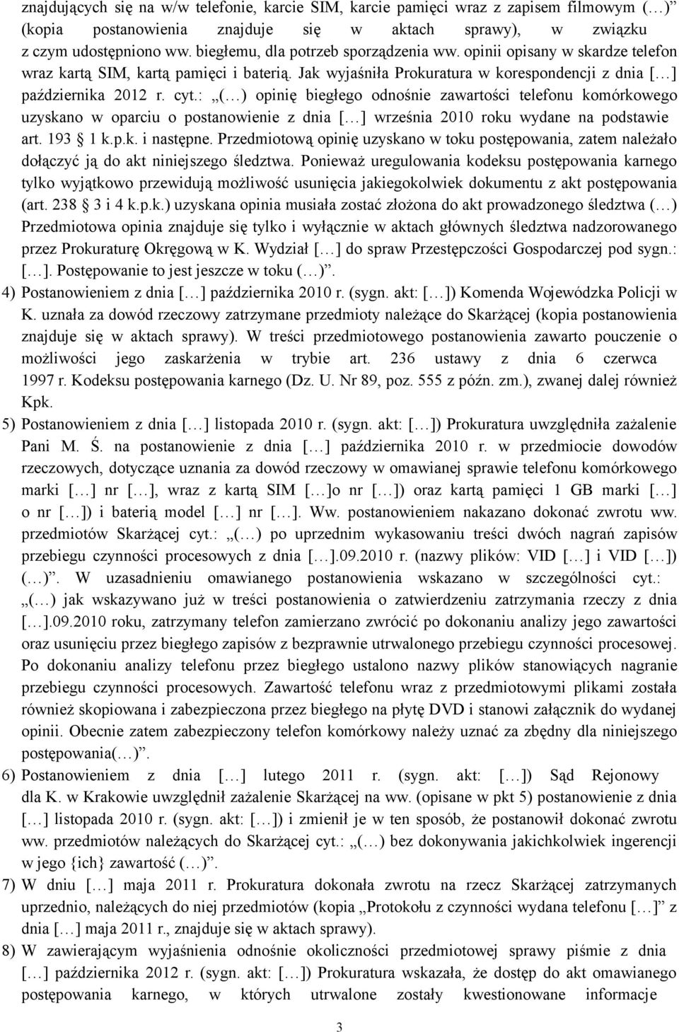 : ( ) opinię biegłego odnośnie zawartości telefonu komórkowego uzyskano w oparciu o postanowienie z dnia [ ] września 2010 roku wydane na podstawie art. 193 1 k.p.k. i następne.