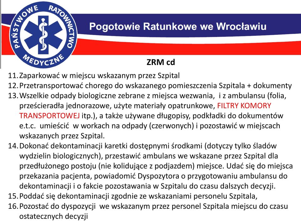 ), a także używane długopisy, podkładki do dokumentów e.t.c. umieścić w workach na odpady (czerwonych) i pozostawić w miejscach wskazanych przez Szpital. 14.