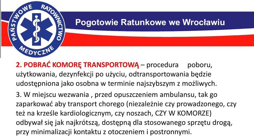 W miejscu wezwania, przed opuszczeniem ambulansu, tak go zaparkować aby transport chorego (niezależnie czy prowadzonego,