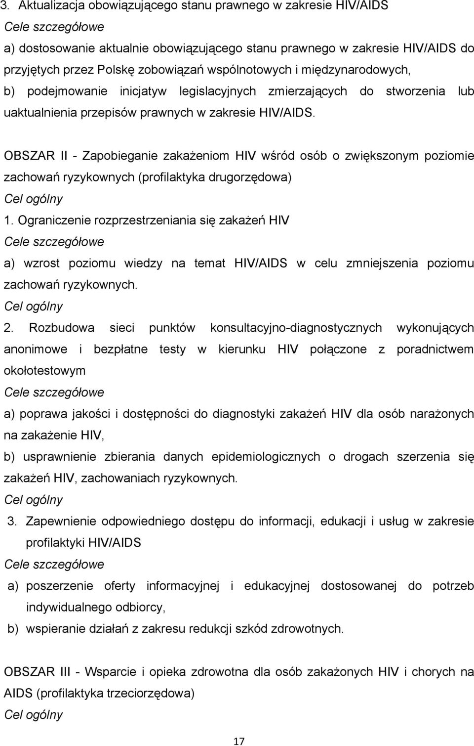 OBSZAR II - Zapobieganie zakażeniom HIV wśród osób o zwiększonym poziomie zachowań ryzykownych (profilaktyka drugorzędowa) Cel ogólny 1.