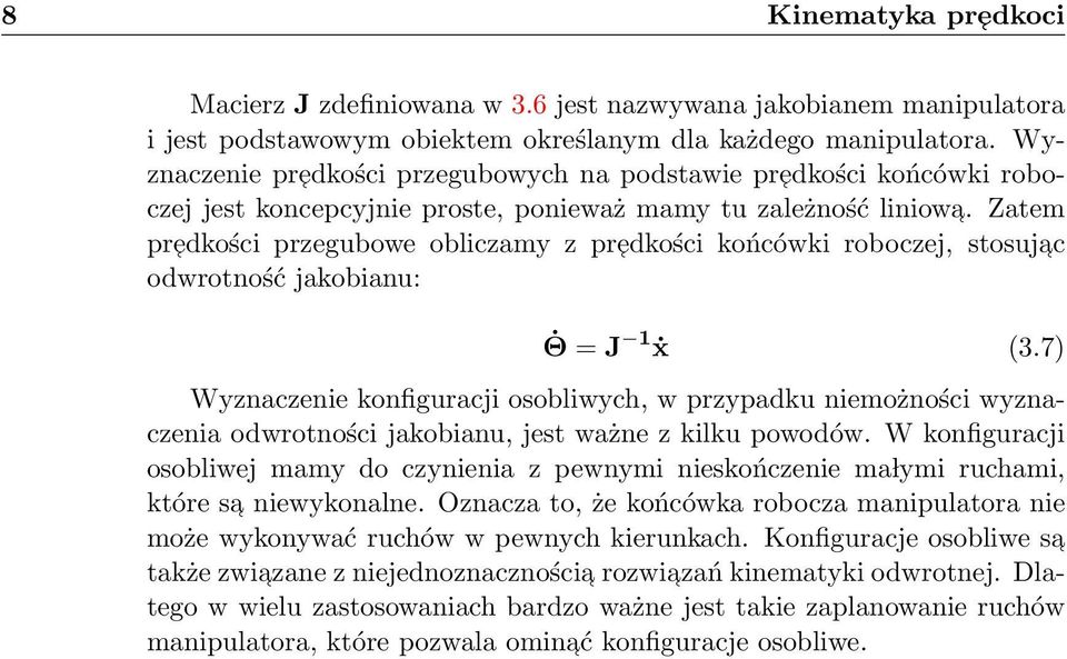 Zatem predkości przegubowe obliczamy z predkości końcówki roboczej, stosujac odwrotność jakobianu: Θ = J 1 ẋ (3.