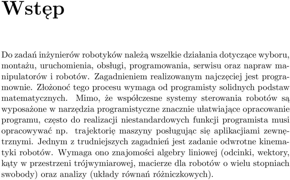 Mimo, że wspó lczesne systemy sterowania robotów sa wyposażone w narzedzia programistyczne znacznie u latwiajace opracowanie programu, czesto do realizacji niestandardowych funkcji programista musi