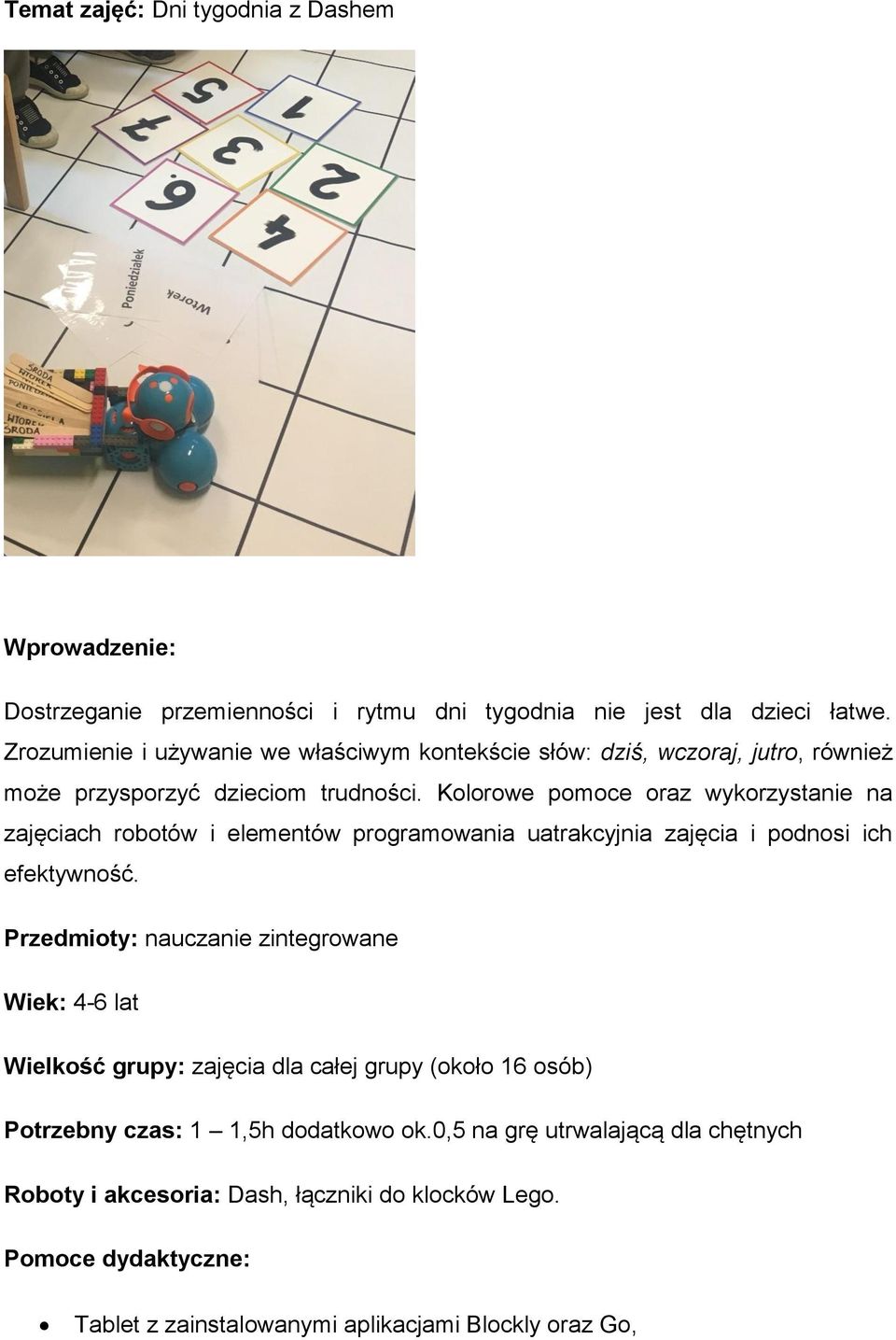 Kolorowe pomoce oraz wykorzystanie na zajęciach robotów i elementów programowania uatrakcyjnia zajęcia i podnosi ich efektywność.