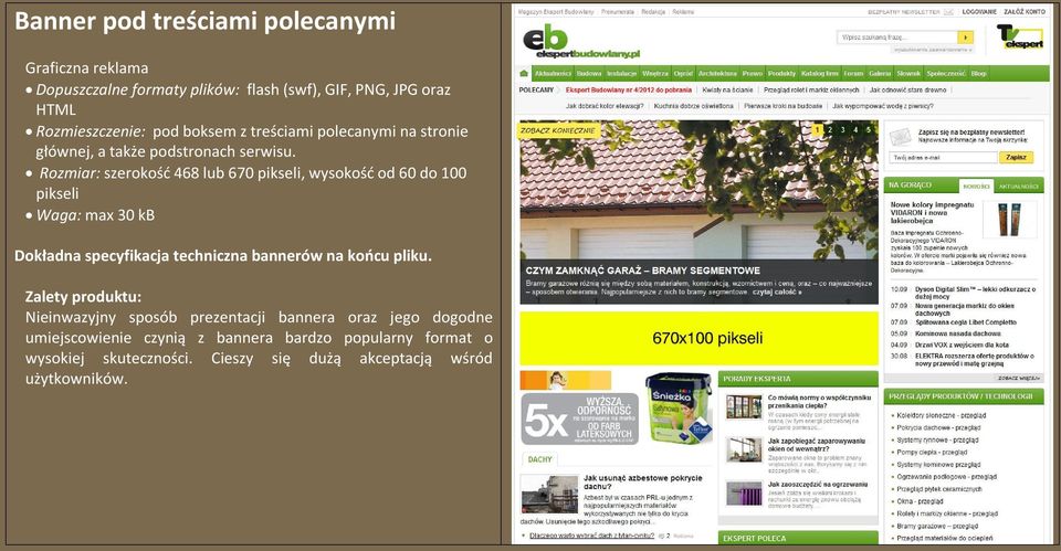 Rozmiar: szerokość 468 lub 670 pikseli, wysokość od 60 do 100 pikseli Waga: max 30 kb Nieinwazyjny sposób