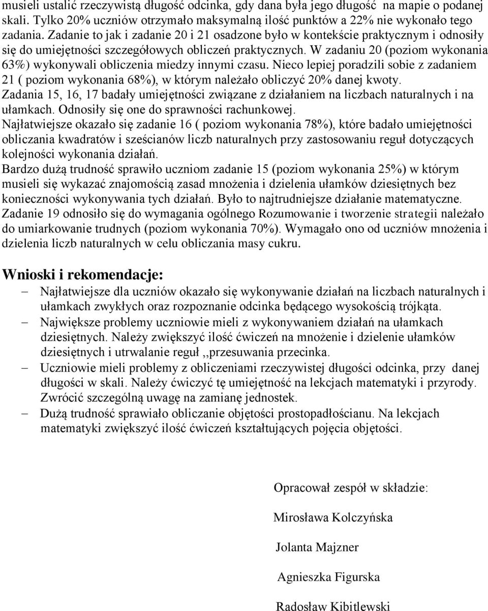 W zadaniu 20 (poziom wykonania 63%) wykonywali obliczenia miedzy innymi czasu. Nieco lepiej poradzili sobie z zadaniem 21 ( poziom wykonania 68%), w którym należało obliczyć 20% danej kwoty.