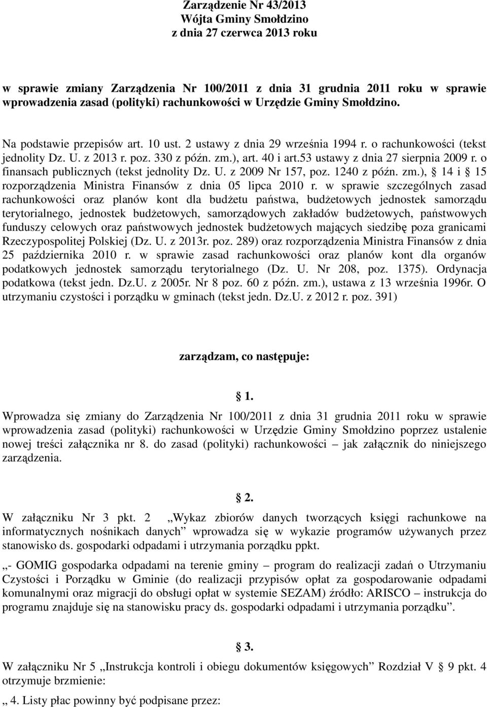 53 ustawy z dnia 27 sierpnia 2009 r. o finansach publicznych (tekst jednolity Dz. U. z 2009 Nr 157, poz. 1240 z późn. zm.), 14 i 15 rozporządzenia Ministra Finansów z dnia 05 lipca 2010 r.