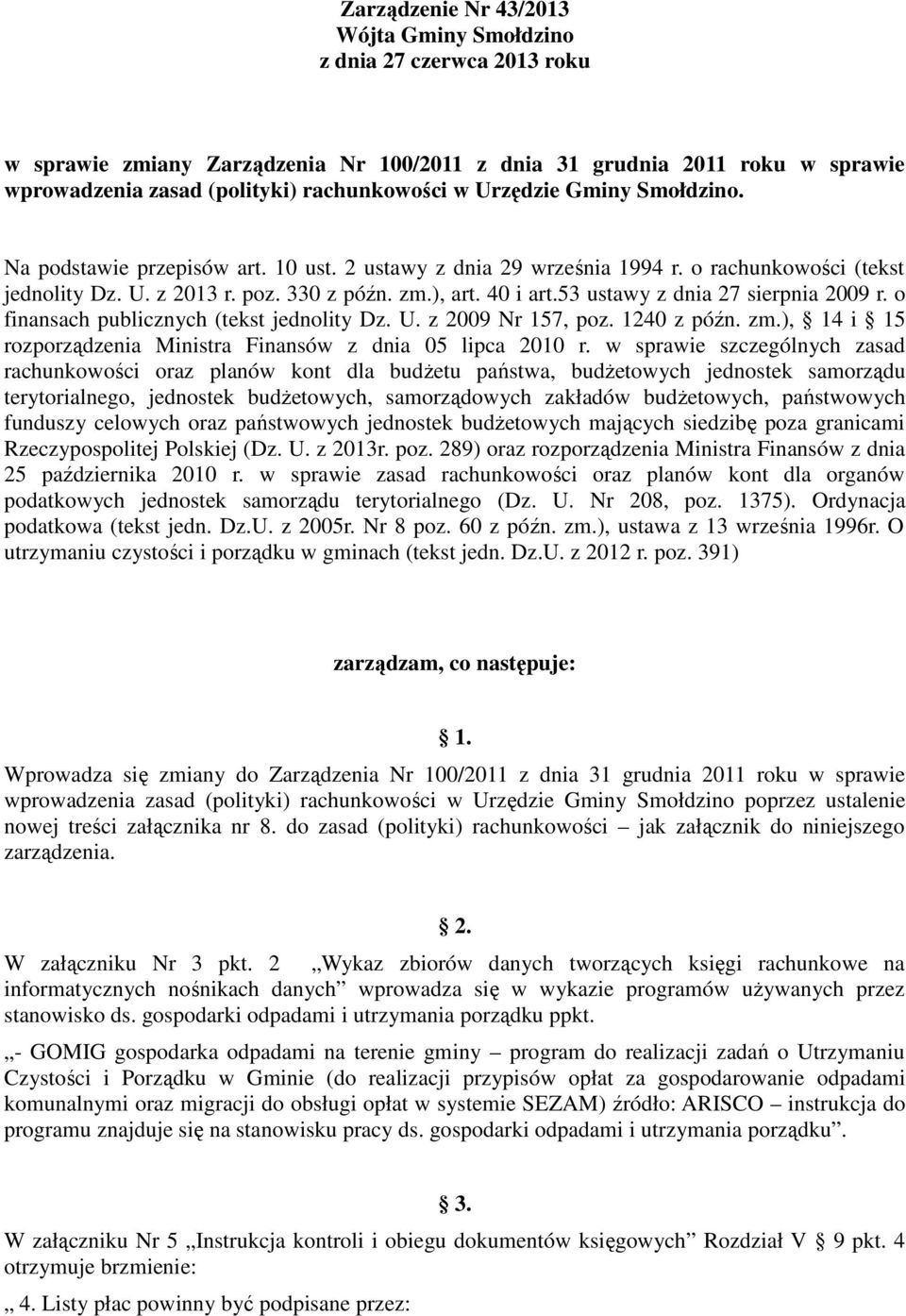 53 ustawy z dnia 27 sierpnia 2009 r. o finansach publicznych (tekst jednolity Dz. U. z 2009 Nr 157, poz. 1240 z późn. zm.), 14 i 15 rozporządzenia Ministra Finansów z dnia 05 lipca 2010 r.