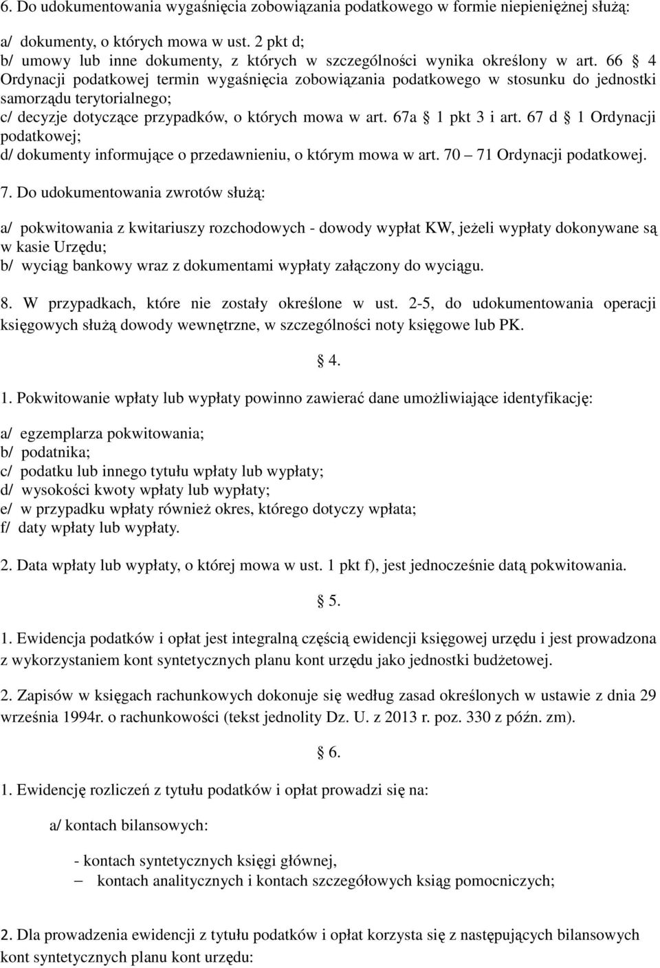 66 4 Ordynacji podatkowej termin wygaśnięcia zobowiązania podatkowego w stosunku do jednostki samorządu terytorialnego; c/ decyzje dotyczące przypadków, o których mowa w art. 67a 1 pkt 3 i art.