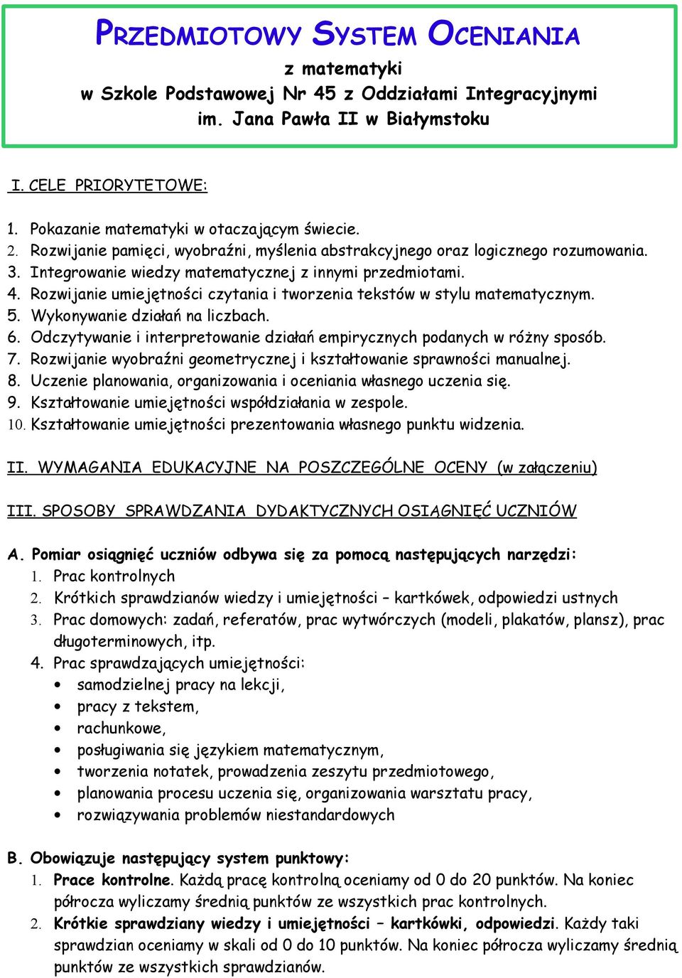 Rozwijanie umiejętności czytania i tworzenia tekstów w stylu matematycznym. 5. Wykonywanie działań na liczbach. 6. Odczytywanie i interpretowanie działań empirycznych podanych w różny sposób. 7.