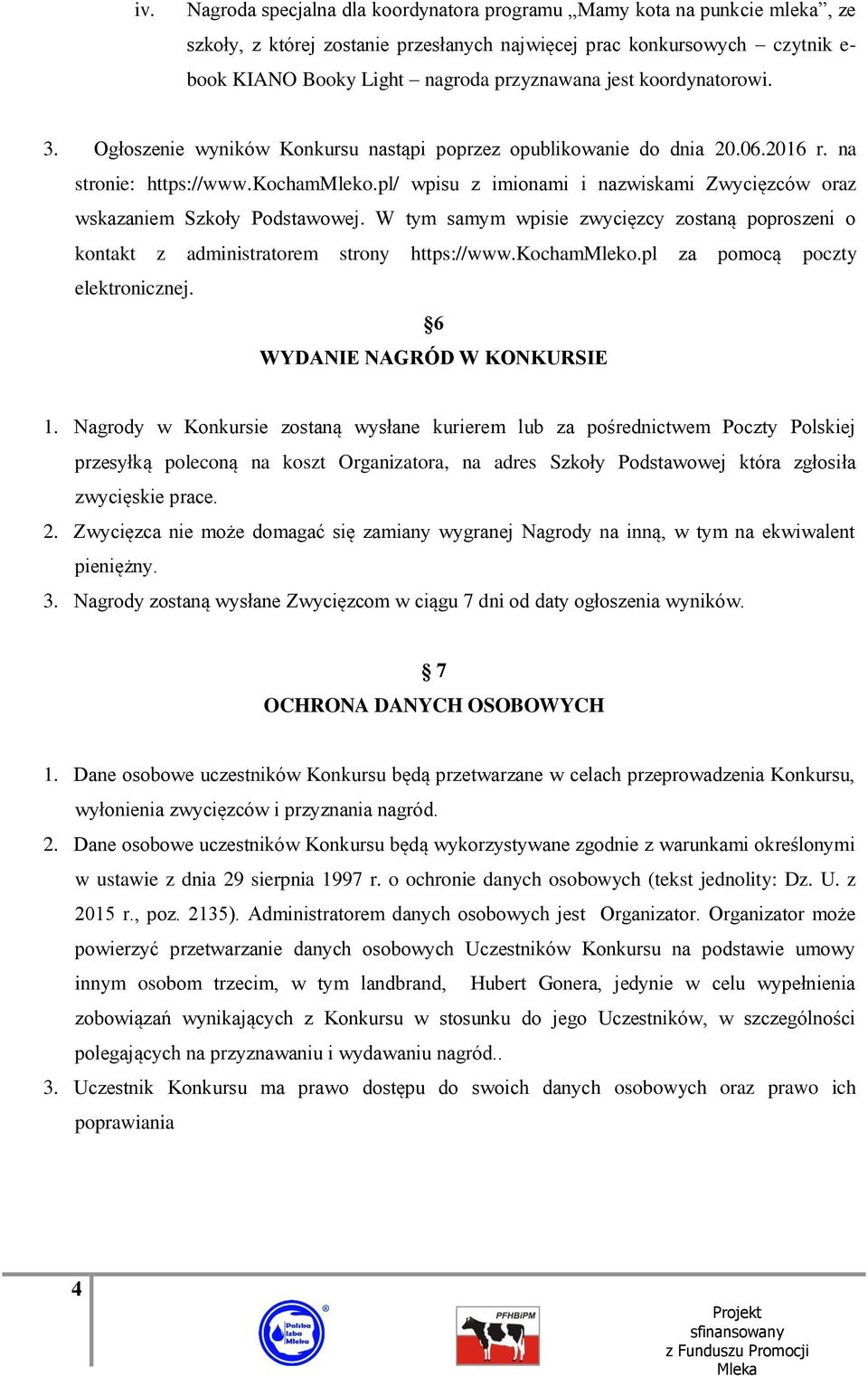 pl/ wpisu z imionami i nazwiskami Zwycięzców oraz wskazaniem Szkoły Podstawowej. W tym samym wpisie zwycięzcy zostaną poproszeni o kontakt z administratorem strony https://www.kochammleko.