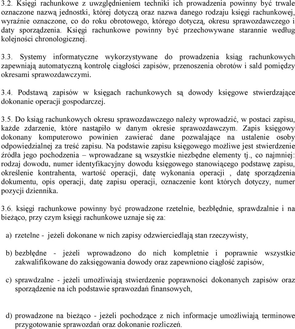 3. Systemy informatyczne wykorzystywane do prowadzenia ksiąg rachunkowych zapewniają automatyczną kontrolę ciągłości zapisów, przenoszenia obrotów i sald pomiędzy okresami sprawozdawczymi. 3.4.