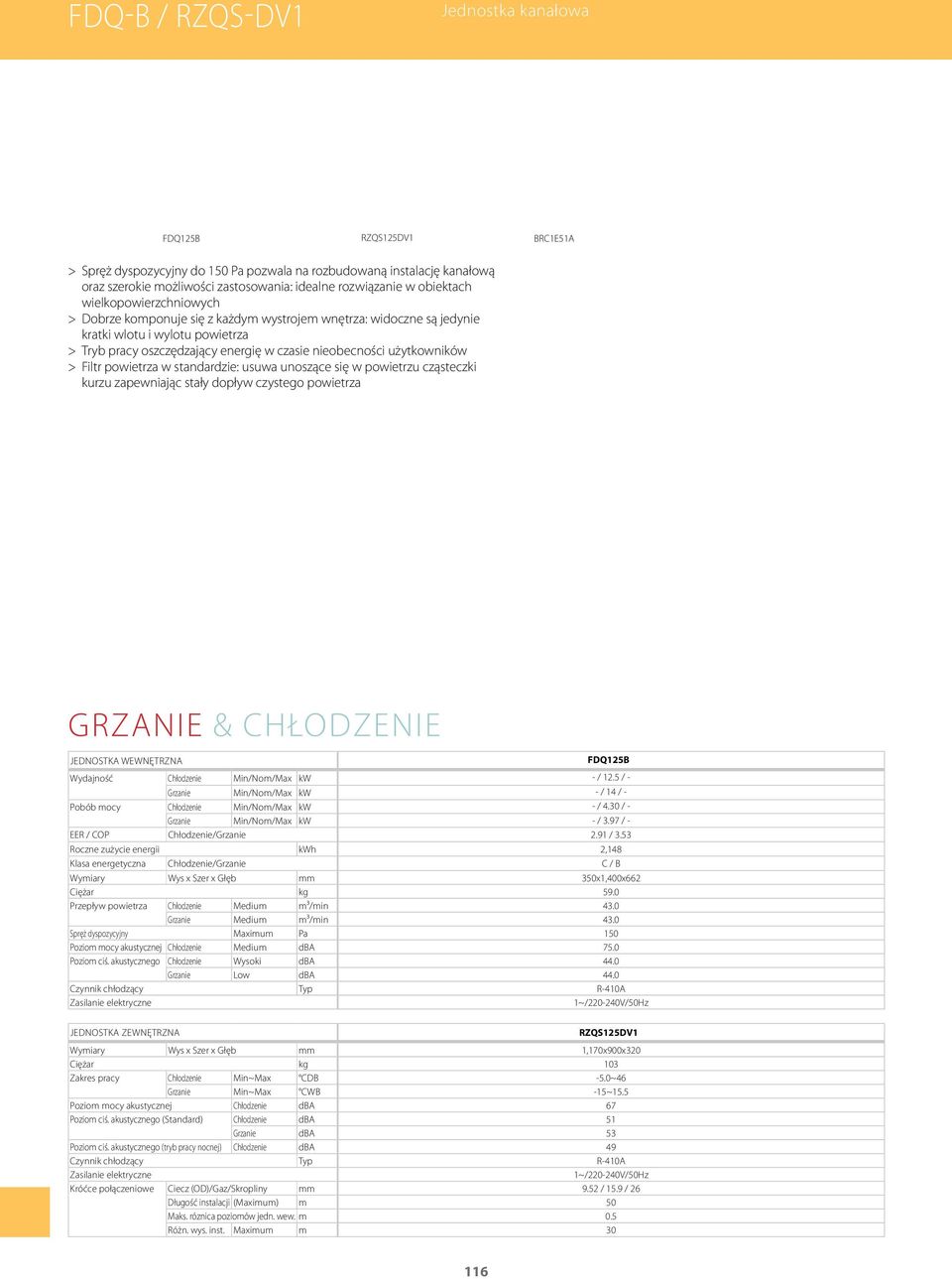 0 Przepływ powietrza Chłodzenie Medium m³/min Grzanie Medium m³/min 150 Poziom mocy akustycznej Chłodzenie Medium 75.0 Poziom ciś.
