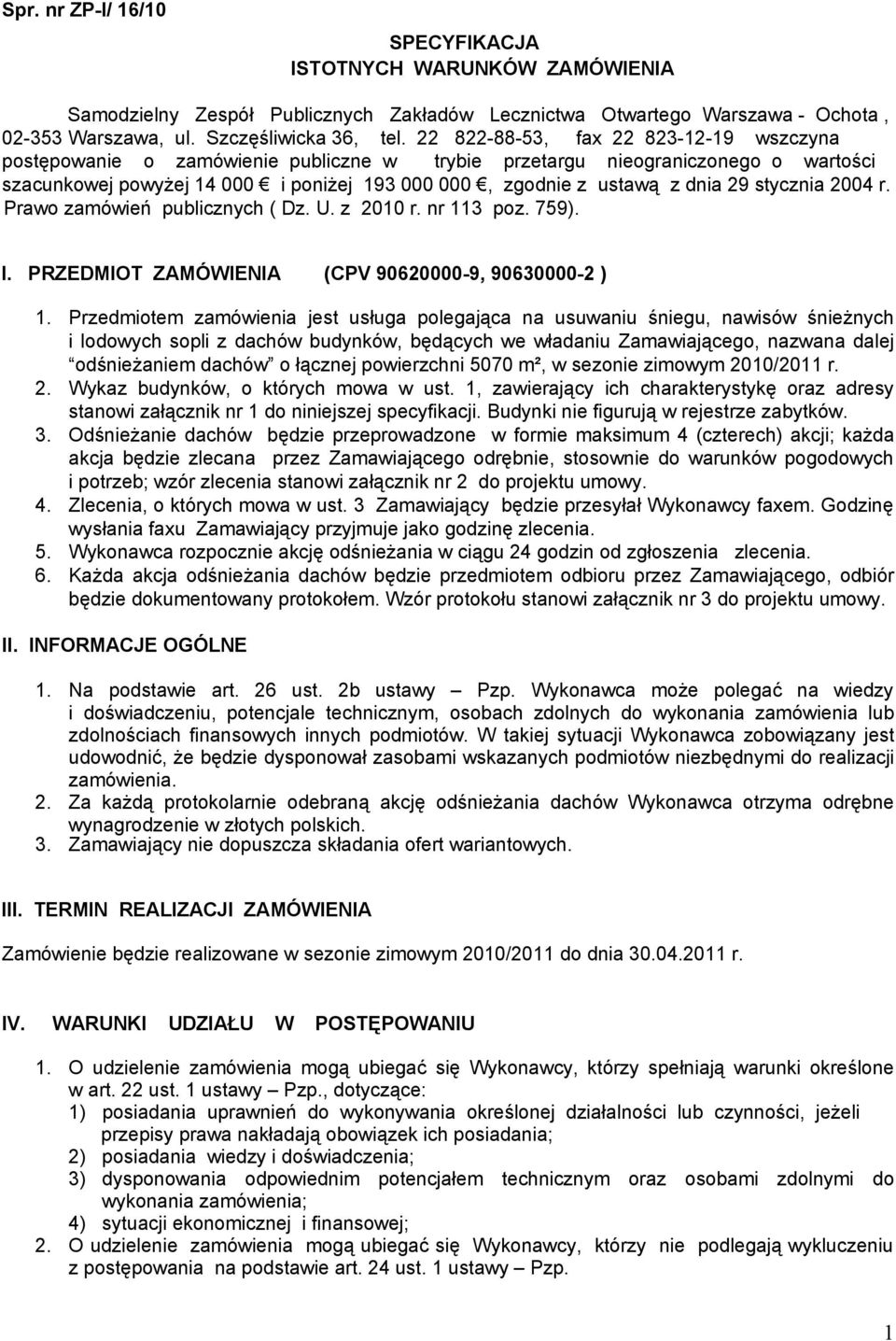 stycznia 2004 r. Prawo zamówień publicznych ( Dz. U. z 2010 r. nr 113 poz. 759). I. PRZEDMIOT ZAMÓWIENIA (CPV 90620000-9, 90630000-2 ) 1.