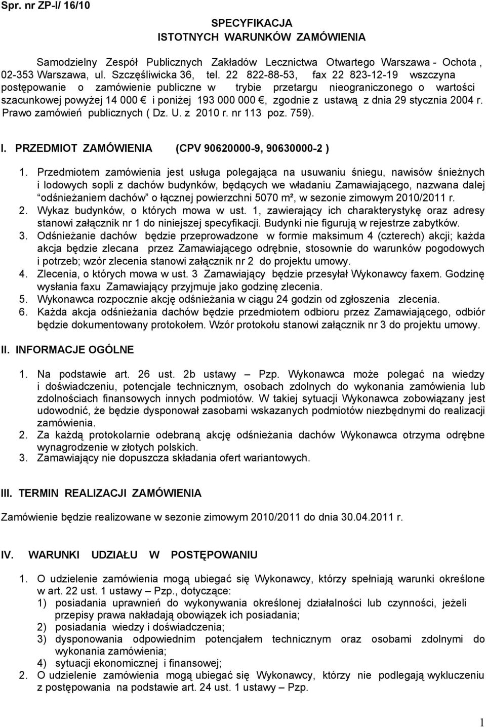 stycznia 2004 r. Prawo zamówień publicznych ( Dz. U. z 2010 r. nr 113 poz. 759). I. PRZEDMIOT ZAMÓWIENIA (CPV 90620000-9, 90630000-2 ) 1.