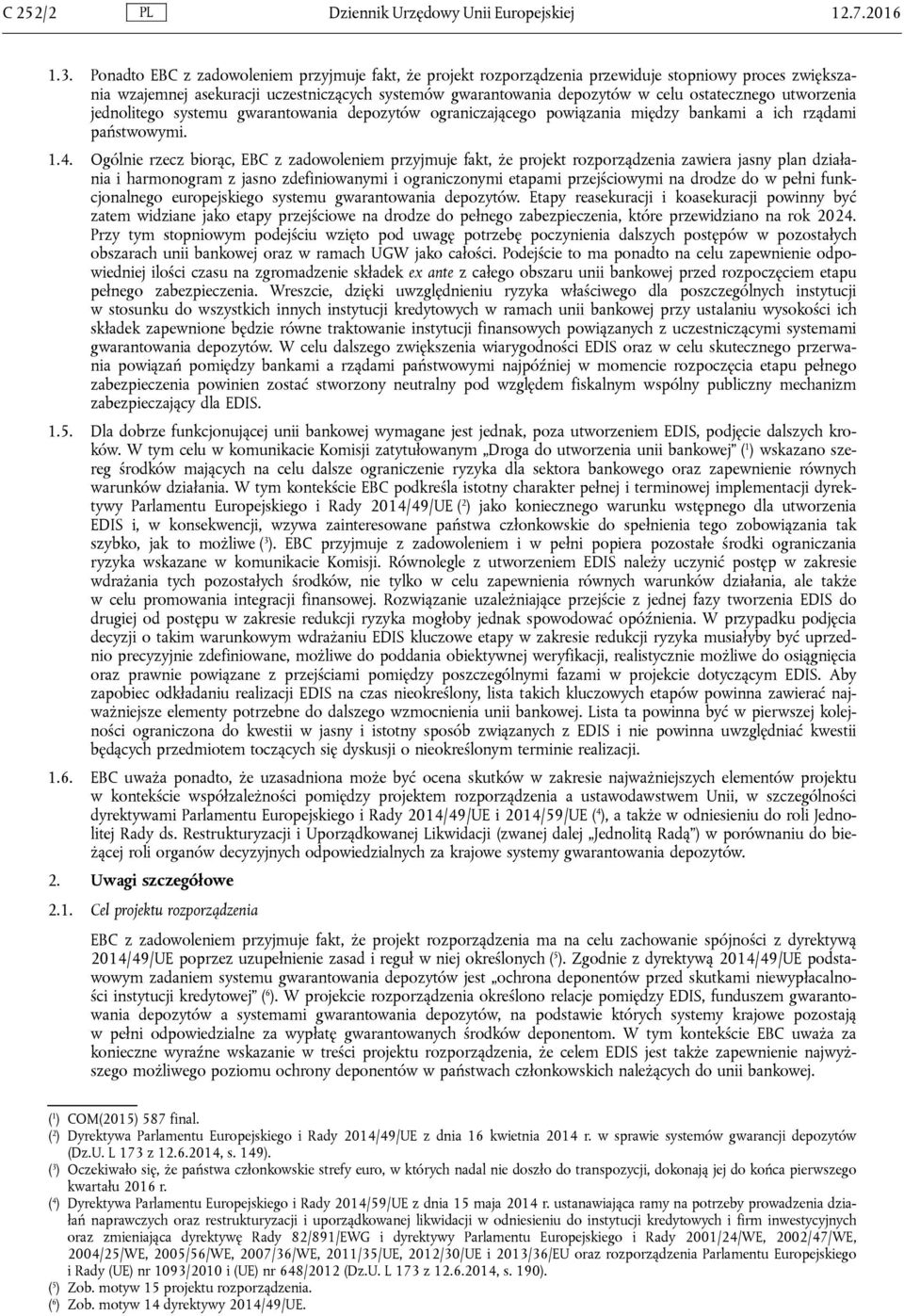 utworzenia jednolitego systemu gwarantowania depozytów ograniczającego powiązania między bankami a ich rządami państwowymi. 1.4.