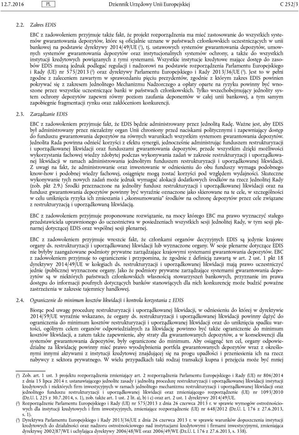 ustawowych systemów gwarantowania depozytów, umownych systemów gwarantowania depozytów oraz instytucjonalnych systemów ochrony, a także do wszystkich instytucji kredytowych powiązanych z tymi