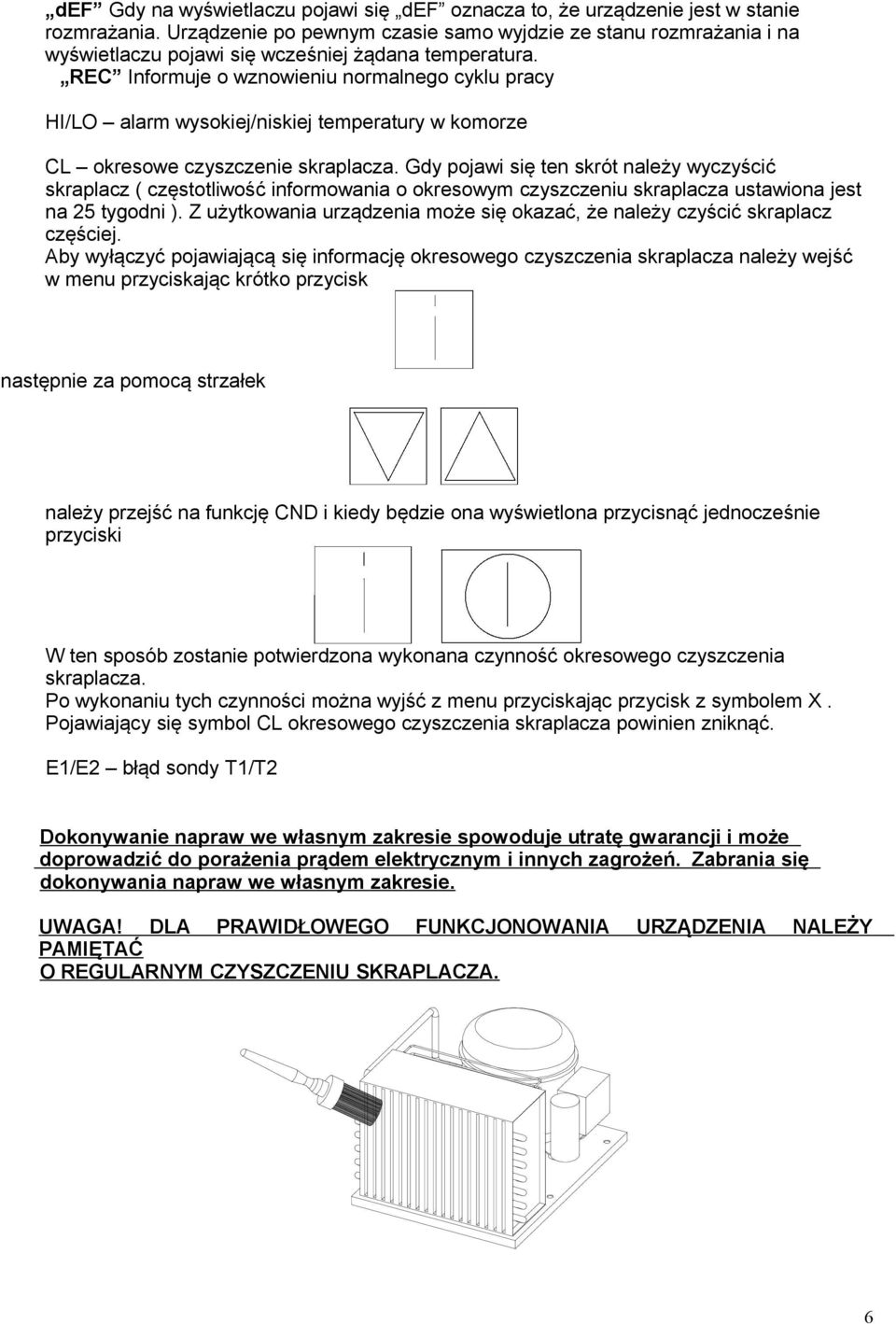 REC Informuje o wznowieniu normalnego cyklu pracy HI/LO alarm wysokiej/niskiej temperatury w komorze CL okresowe czyszczenie skraplacza.