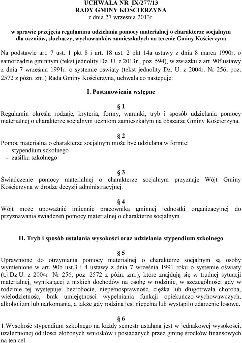 1 pkt 8 i art. 18 ust. 2 pkt 14a ustawy z dnia 8 marca 1990r. o samorządzie gminnym (tekst jednolity Dz. U. z 2013r., poz. 594), w związku z art. 90f ustawy z dnia 7 września 1991r.