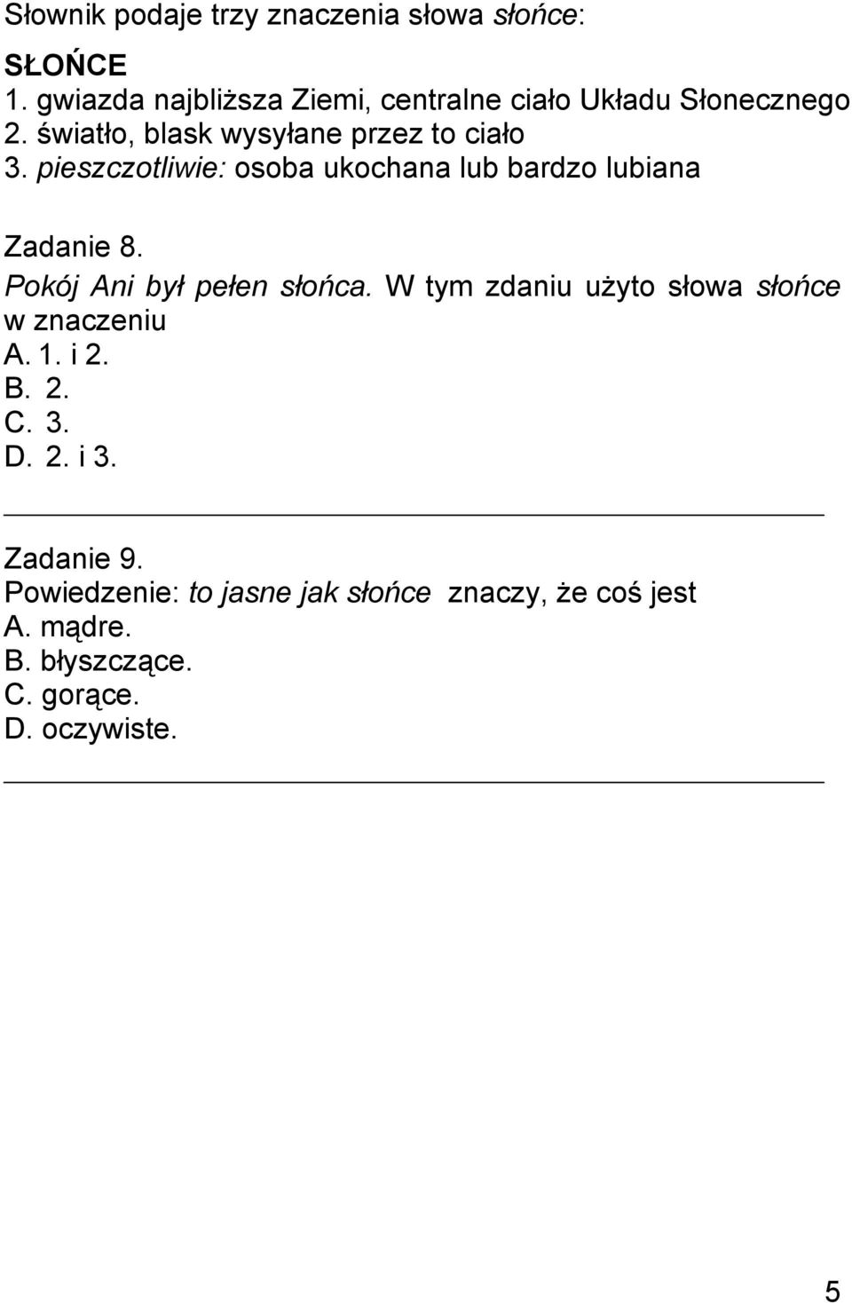 pieszczotliwie: osoba ukochana lub bardzo lubiana Zadanie 8. Pokój Ani był pełen słońca.