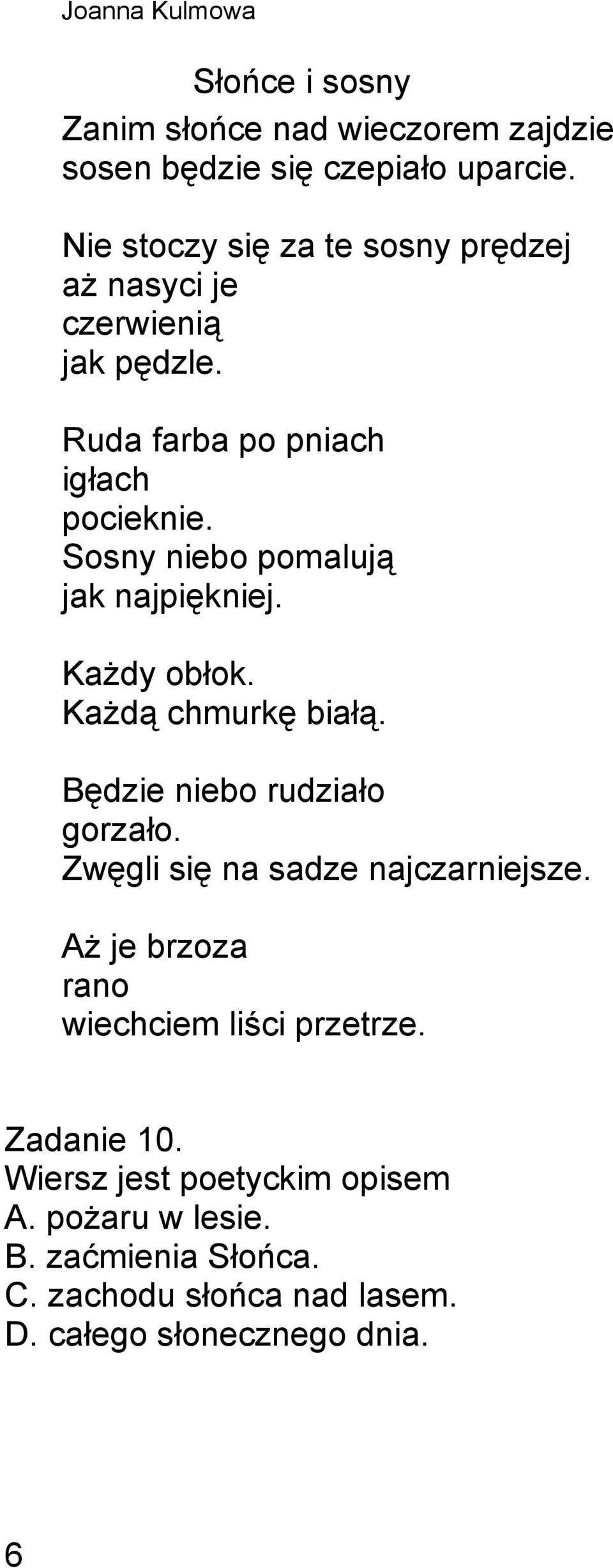 Sosny niebo pomalują jak najpiękniej. Każdy obłok. Każdą chmurkę białą. Będzie niebo rudziało gorzało.