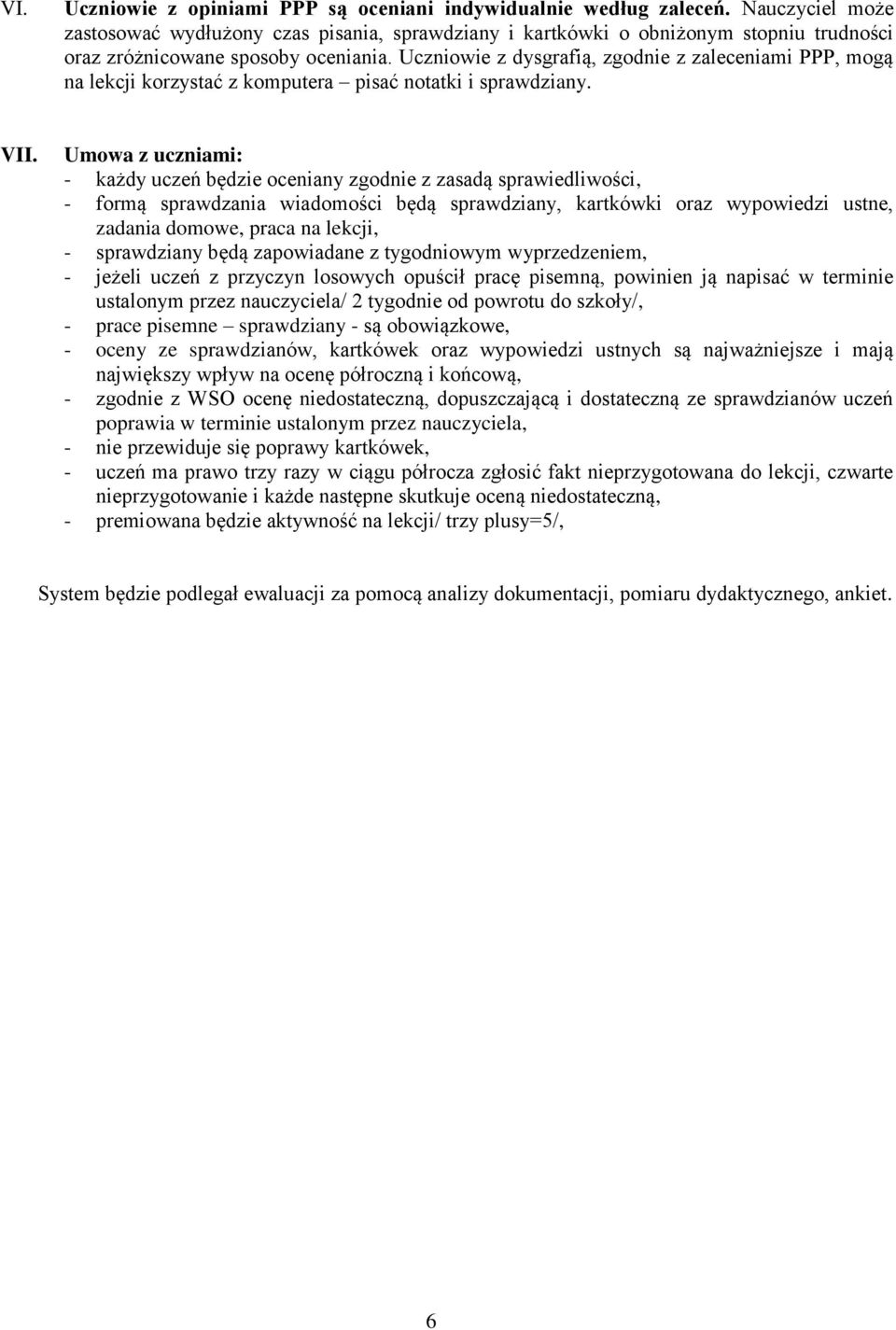 Uczniowie z dysgrafią, zgodnie z zaleceniami PPP, mogą na lekcji korzystać z komputera pisać notatki i sprawdziany. VII.