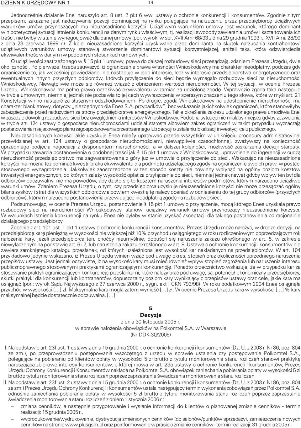 Uci¹ liwym warunkiem umowy jest warunek, którego dominant w hipotetycznej sytuacji istnienia konkurencji na danym rynku w³aœciwym, tj.