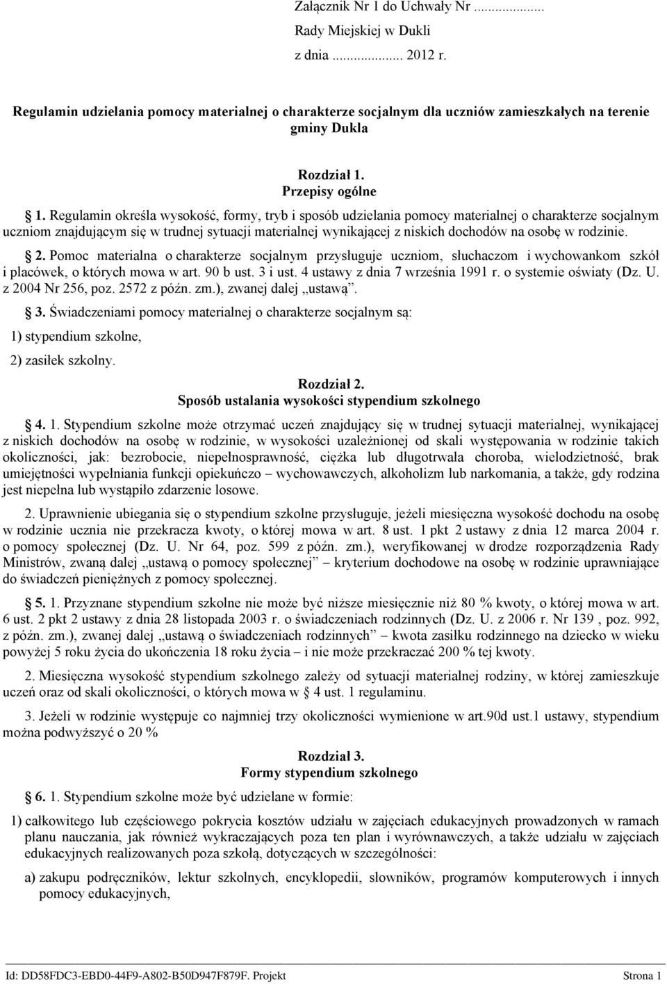 Regulamin określa wysokość, formy, tryb i sposób udzielania pomocy materialnej o charakterze socjalnym uczniom znajdującym się w trudnej sytuacji materialnej wynikającej z niskich dochodów na osobę w