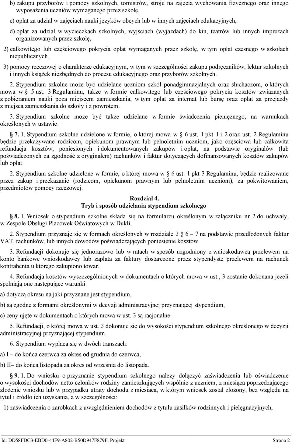 częściowego pokrycia opłat wymaganych przez szkołę, w tym opłat czesnego w szkołach niepublicznych, 3) pomocy rzeczowej o charakterze edukacyjnym, w tym w szczególności zakupu podręczników, lektur