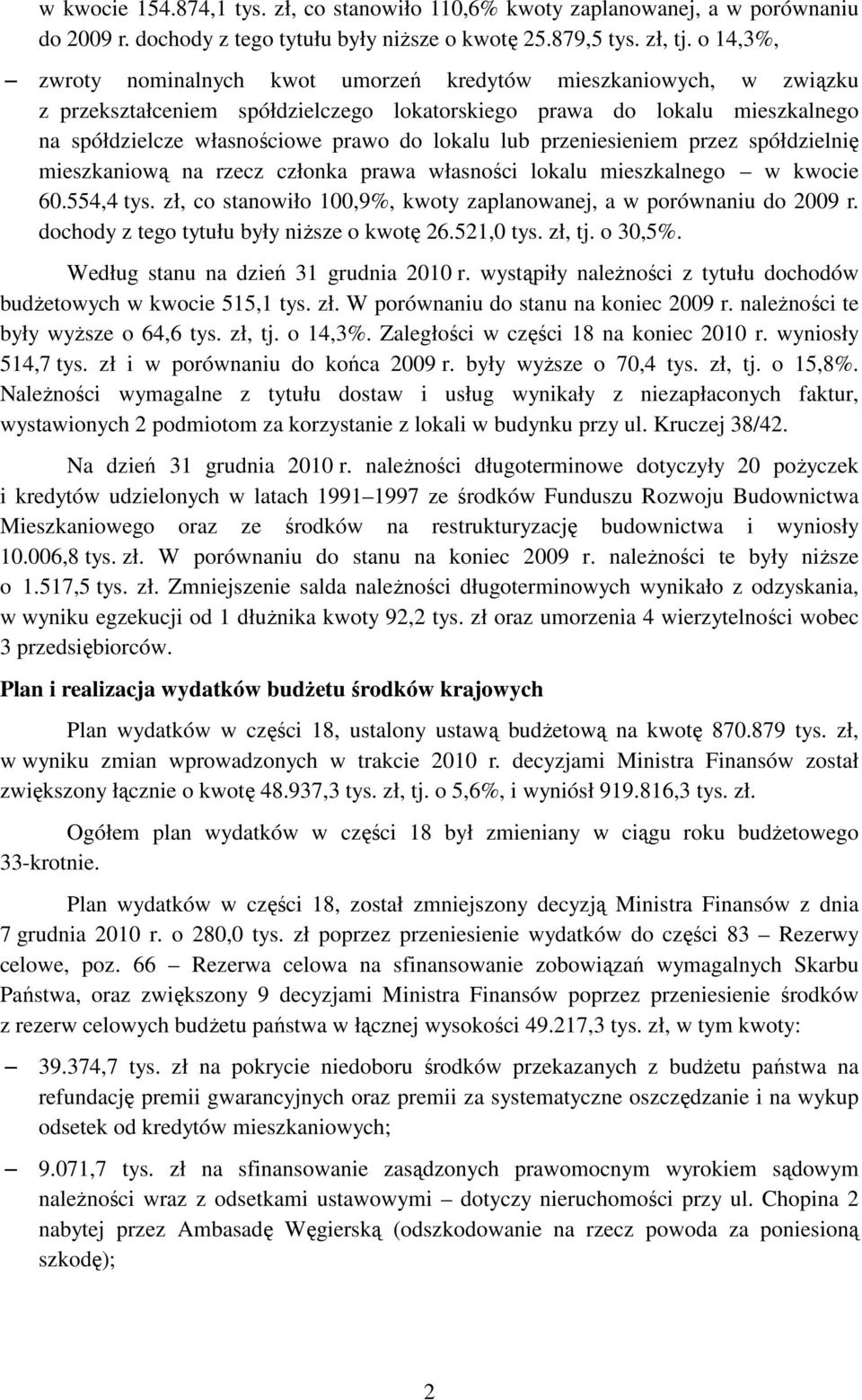 lub przeniesieniem przez spółdzielnię mieszkaniową na rzecz członka prawa własności lokalu mieszkalnego w kwocie 60.554,4 tys. zł, co stanowiło 100,9%, kwoty zaplanowanej, a w porównaniu do 2009 r.