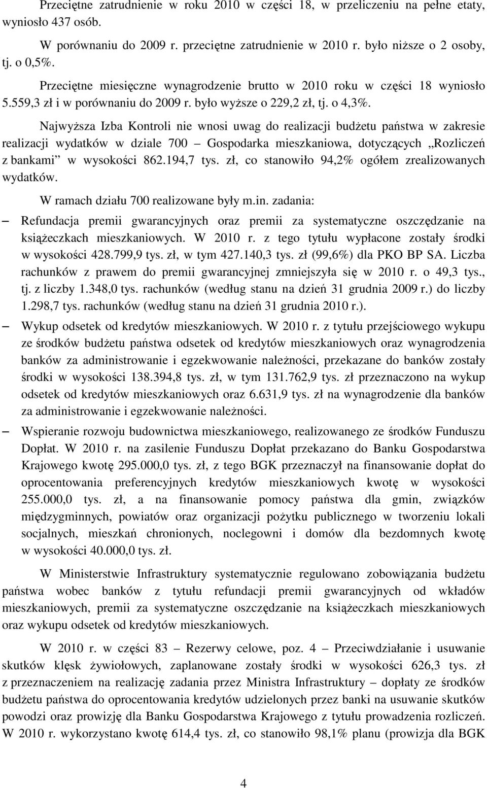 NajwyŜsza Izba Kontroli nie wnosi uwag do realizacji budŝetu państwa w zakresie realizacji wydatków w dziale 700 Gospodarka mieszkaniowa, dotyczących Rozliczeń z bankami w wysokości 862.194,7 tys.