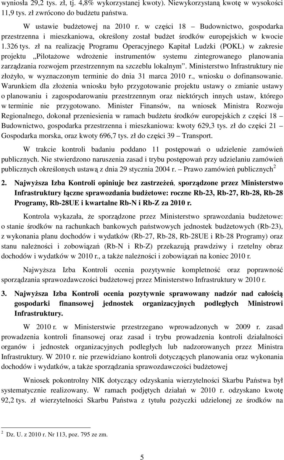 zł na realizację Programu Operacyjnego Kapitał Ludzki (POKL) w zakresie projektu PilotaŜowe wdroŝenie instrumentów systemu zintegrowanego planowania zarządzania rozwojem przestrzennym na szczeblu
