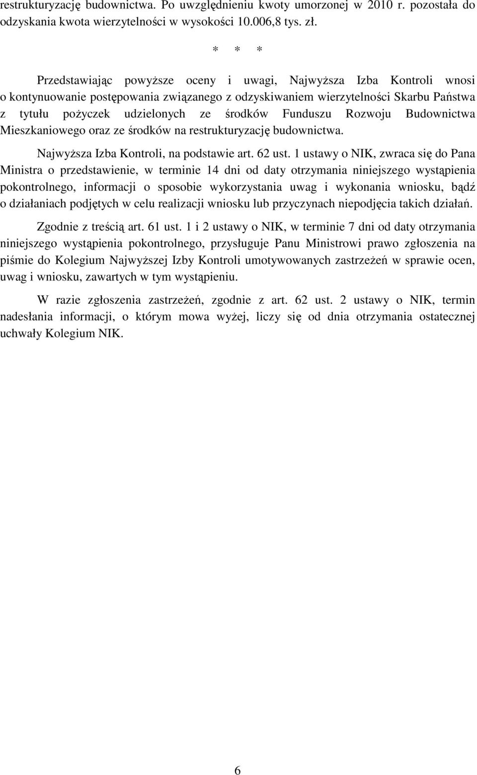 środków Funduszu Rozwoju Budownictwa Mieszkaniowego oraz ze środków na restrukturyzację budownictwa. NajwyŜsza Izba Kontroli, na podstawie art. 62 ust.