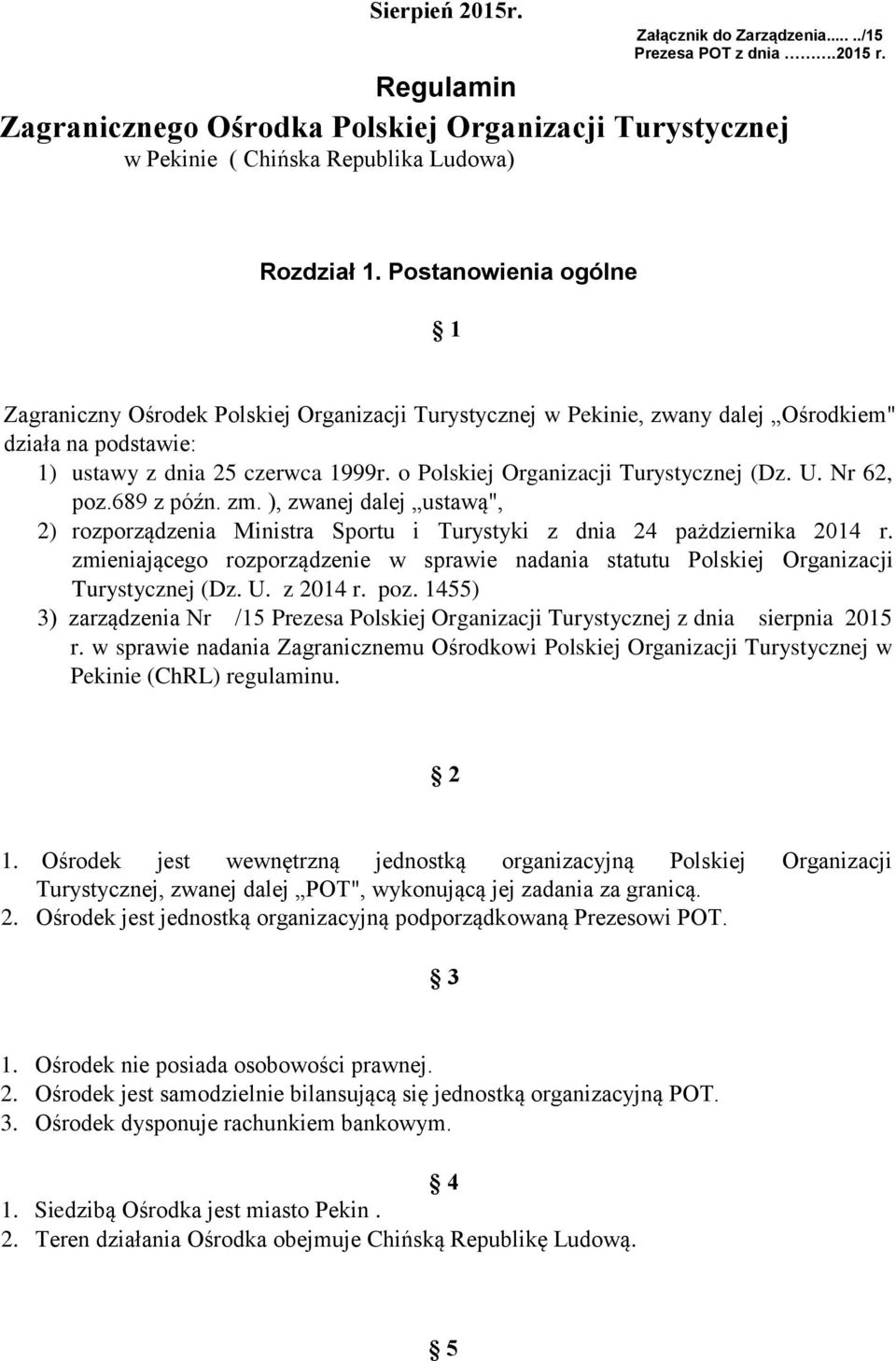 o Polskiej Organizacji Turystycznej (Dz. U. Nr 62, poz.689 z późn. zm. ), zwanej dalej ustawą", 2) rozporządzenia Ministra Sportu i Turystyki z dnia 24 pażdziernika 2014 r.