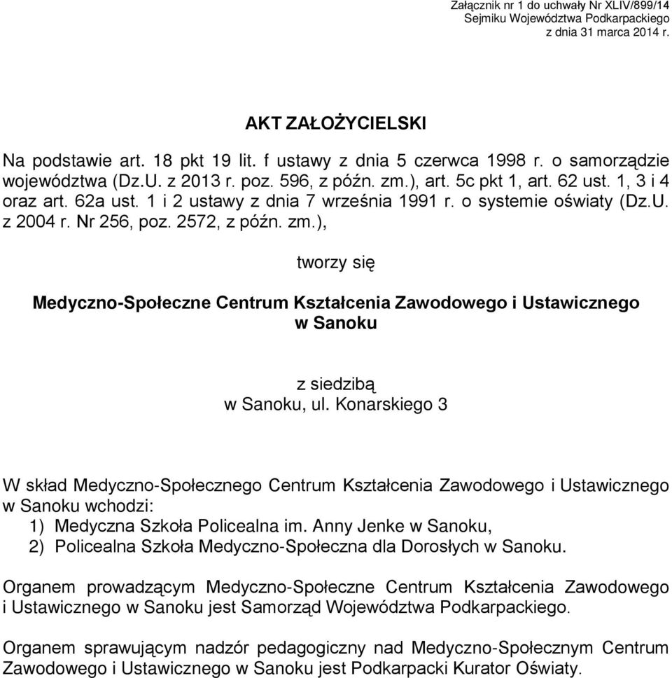 Nr 256, poz. 2572, z późn. zm.), tworzy się Medyczno-Społeczne Centrum Kształcenia Zawodowego i Ustawicznego w Sanoku z siedzibą w Sanoku, ul.