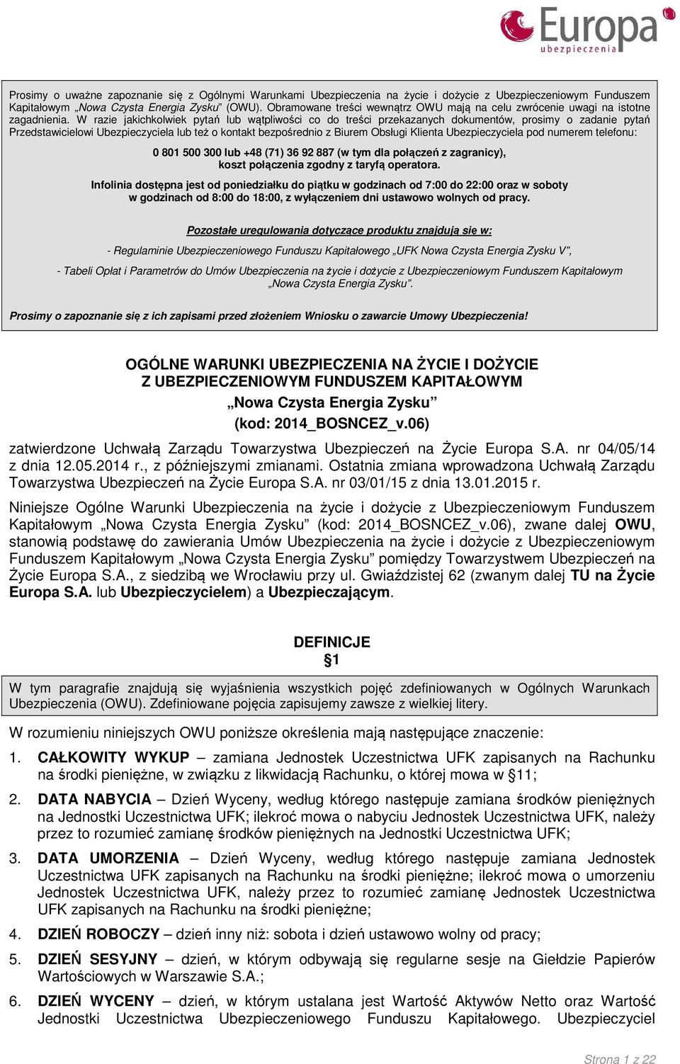 W razie jakichkolwiek pytań lub wątpliwości co do treści przekazanych dokumentów, prosimy o zadanie pytań Przedstawicielowi Ubezpieczyciela lub też o kontakt bezpośrednio z Biurem Obsługi Klienta