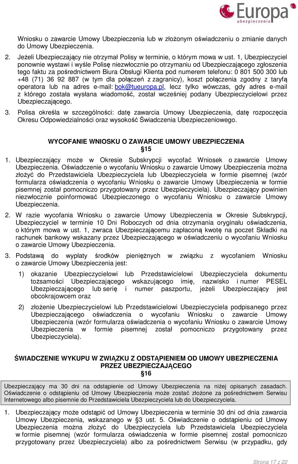 +48 (71) 36 92 887 (w tym dla połączeń z zagranicy), koszt połączenia zgodny z taryfą operatora lub na adres e-mail: bok@tueuropa.