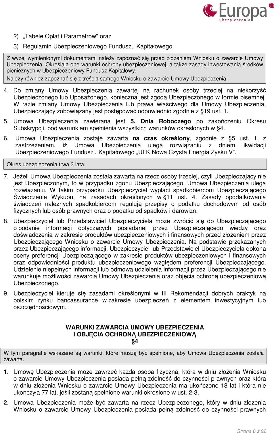 Należy również zapoznać się z treścią samego Wniosku o zawarcie Umowy Ubezpieczenia. 4.
