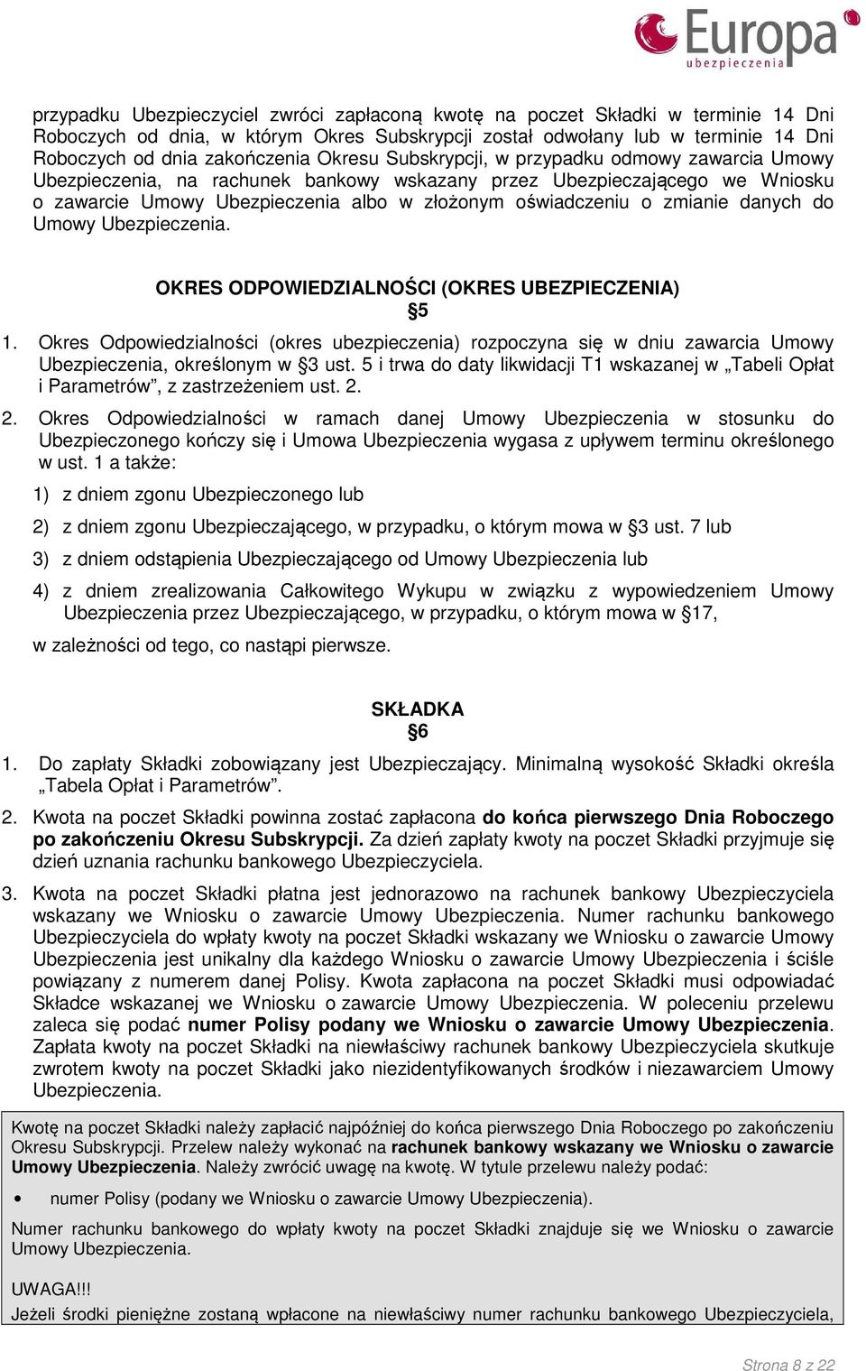 zmianie danych do Umowy Ubezpieczenia. OKRES ODPOWIEDZIALNOŚCI (OKRES UBEZPIECZENIA) 5 1.