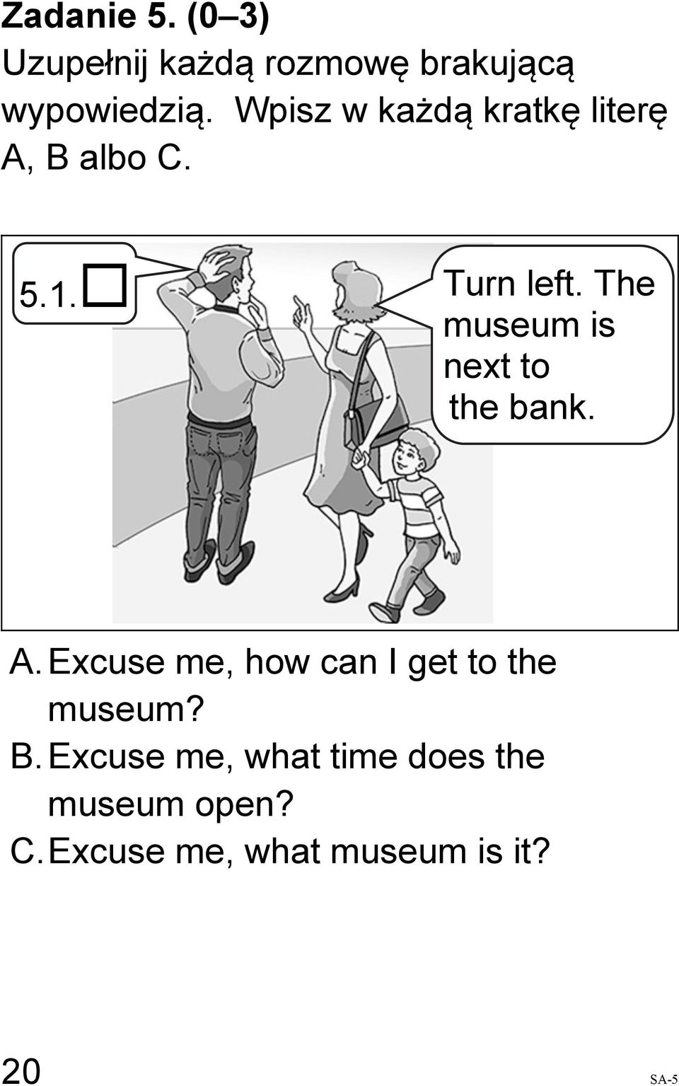 The museum is next to the bank. A.