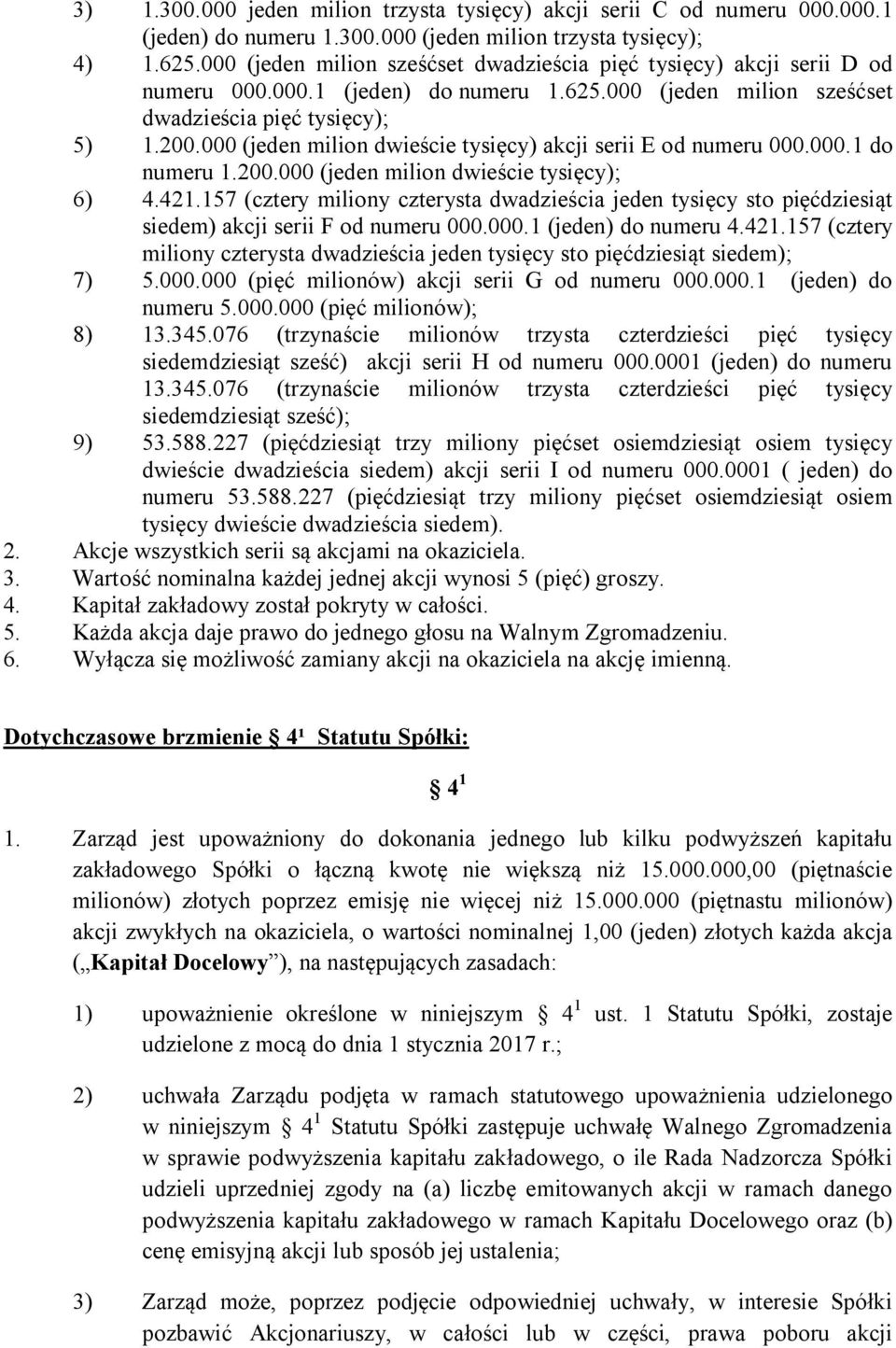 157 (cztery miliony czterysta dwadzieścia jeden tysięcy sto pięćdziesiąt siedem) akcji serii F od numeru 000.000.1 (jeden) do numeru 4.421.