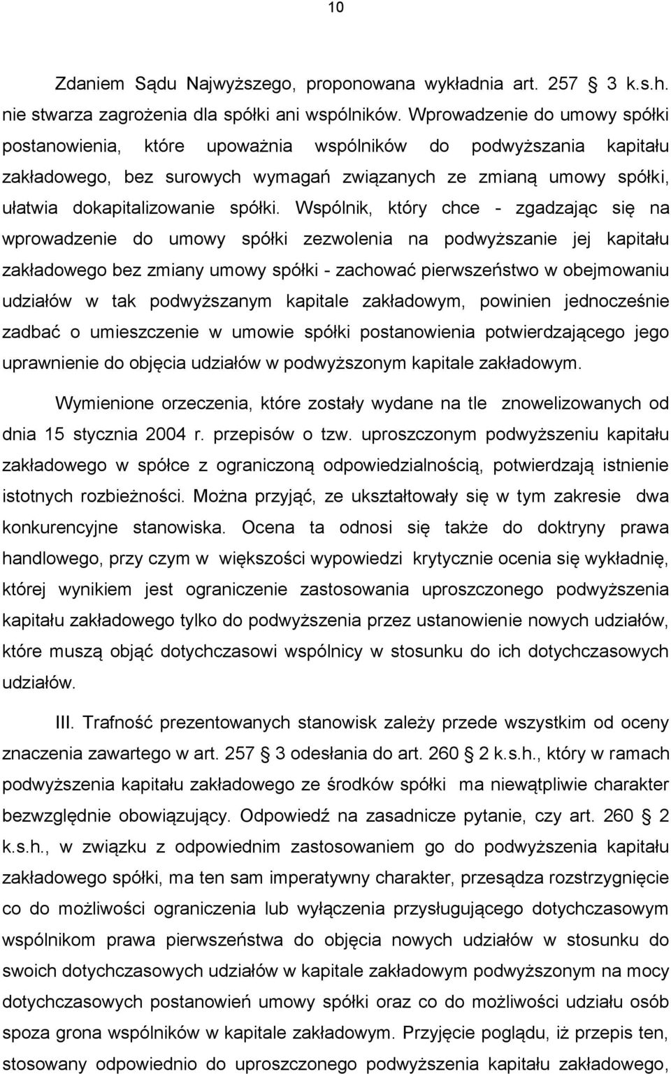 Wspólnik, który chce - zgadzając się na wprowadzenie do umowy spółki zezwolenia na podwyższanie jej kapitału zakładowego bez zmiany umowy spółki - zachować pierwszeństwo w obejmowaniu udziałów w tak