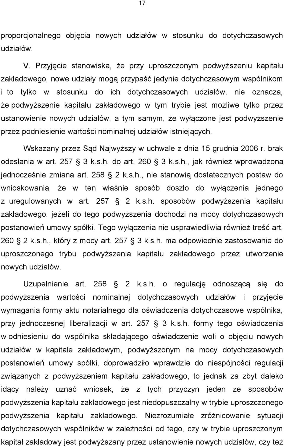 oznacza, że podwyższenie kapitału zakładowego w tym trybie jest możliwe tylko przez ustanowienie nowych udziałów, a tym samym, że wyłączone jest podwyższenie przez podniesienie wartości nominalnej