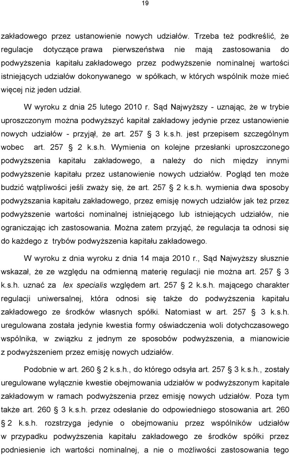 w spółkach, w których wspólnik może mieć więcej niż jeden udział. W wyroku z dnia 25 lutego 2010 r.