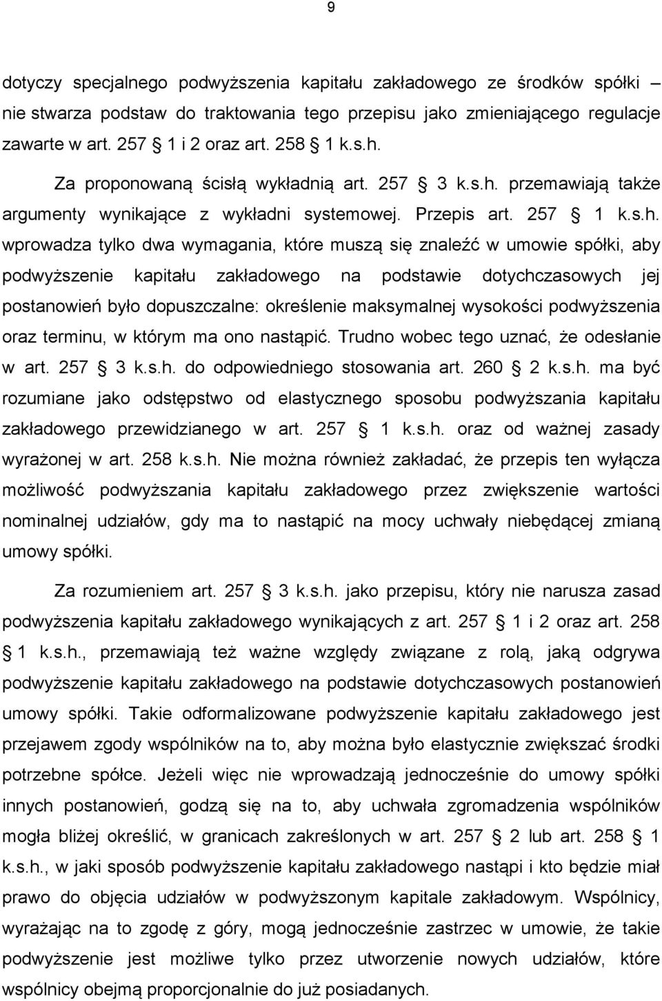 przemawiają także argumenty wynikające z wykładni systemowej. Przepis art. 257 1 k.s.h.