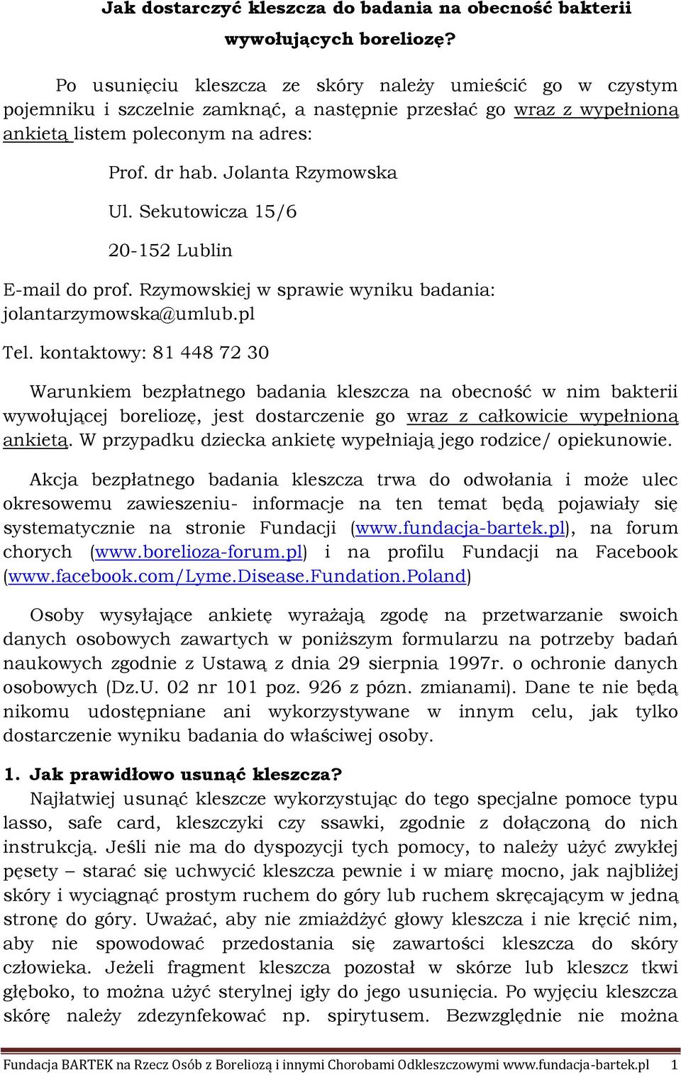 Jolanta Rzymowska Ul. Sekutowicza 15/6 20-152 Lublin E-mail do prof. Rzymowskiej w sprawie wyniku badania: jolantarzymowska@umlub.pl Tel.